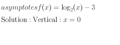 The asymptotes of f(x)=log_{2}(x)-3 is Vertical: x=0